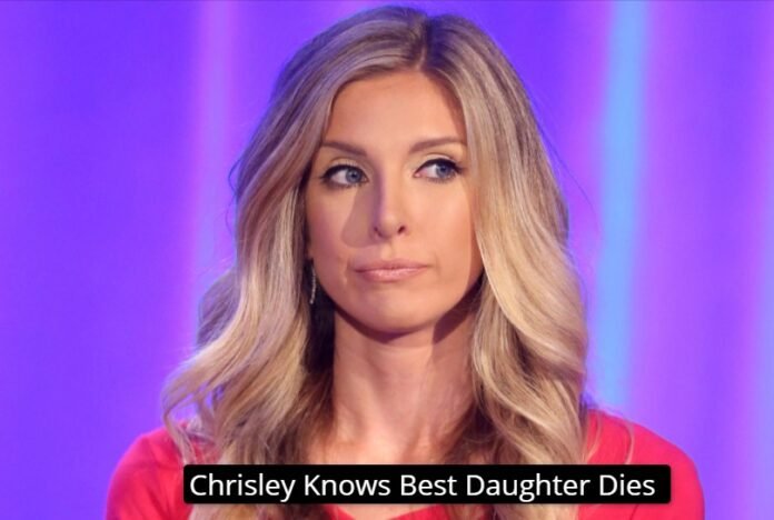 Chrisley Knows Best Daughter Dies Chrisley Knows Best Daughter Dies