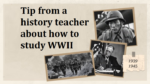 Tip from a history teacher about how to study WWII