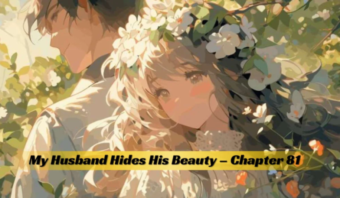 my husband hides his beauty - chapter 81 my husband hides his beauty - chapter 81