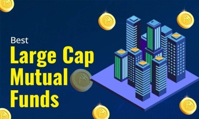 best-large-cap-mutual-funds large cap mutual funds